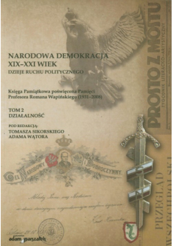 Narodowa demokracja XIX-XXI wiek: Dzieje ruchu politycznego, t.2