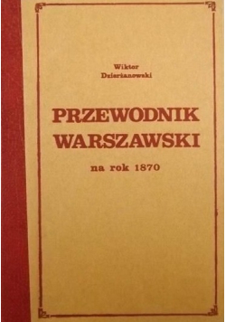Przewodnik warszawski na rok 1870 Reprint 1870 r