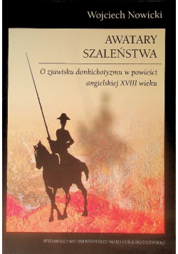 Awatary szaleństwa O zjawisku donkichotyzmu w powieści angielskiej XVIII wieku