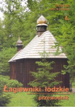 Maćkowiak Tadeusz - Łagiewniki łódzkie : Przewodnik