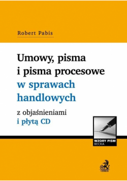 Umowy pisma i pisma procesowe w sprawach handlowych z objaśnieniami i płytą CD