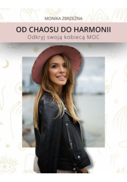 Od chaosu do harmonii. Odkryj swoją kobiecą moc