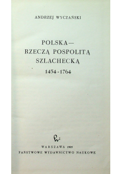 Polska Rzeczą Pospolitą Szlachecką 1454  1764