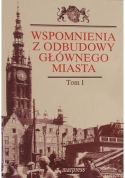 Wspomnienia z odbudowy głównego miasta Tom 1
