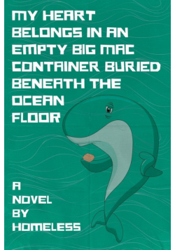 My Heart Belongs in an Empty Big Mac Container Buried Beneath the Ocean Floor