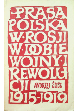 Prasa polska w Rosji w dobie wojny i rewolucji 1915 1919