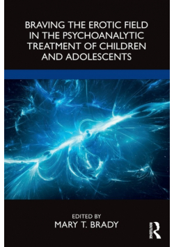 Braving the Erotic Field in the Psychoanalytic Treatment of Children and Adolescents