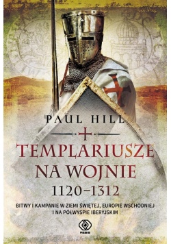 Templariusze na wojnie. 1120-1312