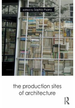 The Production Sites of Architecture