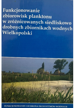 Funkcjonowanie Zbiorowisk Planktonu w zróżnicowanych siedliskowo drobnych zbiornikach wodnych Wielkopolski