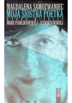Moja siostra poetka Wybór wierszy Marii Pawlikowskiej - Jasnorzewskiej