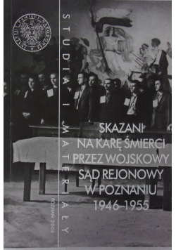 Skazani na karę śmierci przed wojskowy sąd rejonowy w Poznaniu 1946-1955