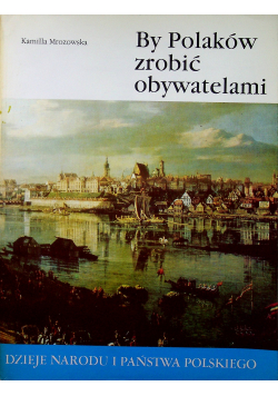 By Polaków zrobić obywatelami