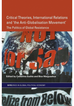 Critical Theories, International Relations and 'the Anti-Globalisation Movement'