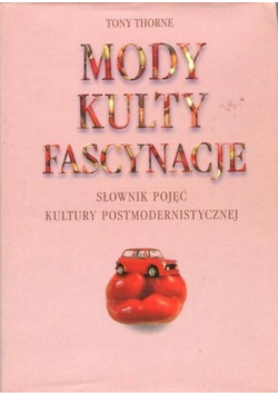 Słownik pojęć kultury postmodernistycznej Mody Kulty  Fascynacje
