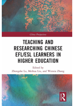 Teaching and Researching Chinese EFL/ESL Learners in Higher Education