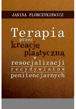 Terapia przez kreację plastyczną w resocjalizacji recydywistów penitencjarnych