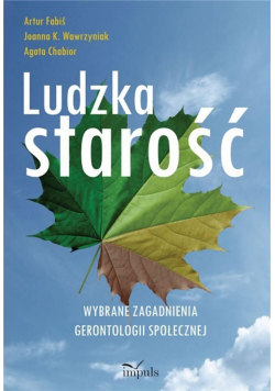 Ludzka starość. Wybrane zagadnienia gerontologii..