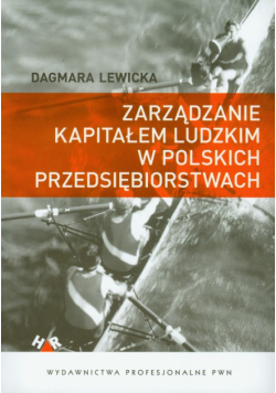 Lewicka Dagmara - Zarządzanie kapitałem ludzkim w polskich przedsiębiorstwach