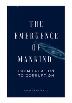 The Emergence of Mankind From Creation to Corruption