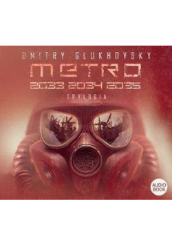 Trylogia Metro 2033 / 2034 / 2035 audiobook Nowa