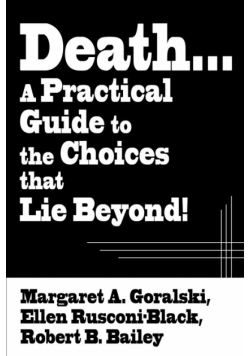 Death...a Practical Guide to the Choices That Lie Beyond!