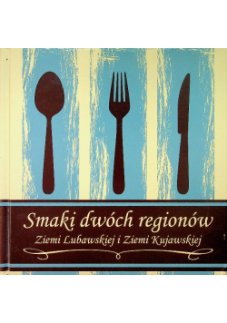 Smaki dwóch regionów Ziemi Lubawskiej i Ziemi Kujawskiej