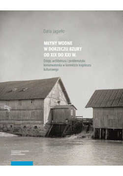 Młyny wodne w dolinie Bzury od XIX do XXI wieku