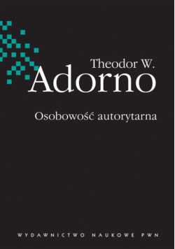 Adorno Theodor W. - Osobowość autorytarna