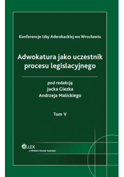 Adwokatura jako uczestnik procesu legislacyjnego tom 5