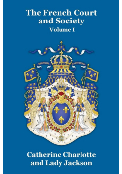 The French Court and Society Vol. I