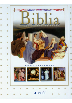 Biblia opowiedziana dzieciom Stary i Nowy Testament