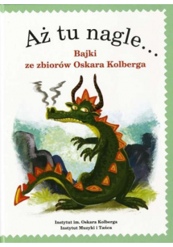 Aż tu nagle... Bajki ze zbiorów Oskara Kolberga