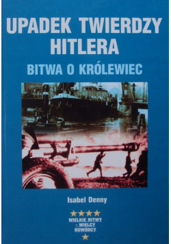 Upadek twierdzy Hitlera Bitwa o Królewiec