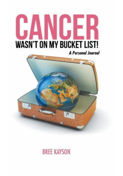 Cancer Wasn't On My Bucket List! A Personal Journal