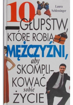 10 głupstw które robią mężczyźni aby skomplikować sobie życie