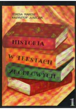 Historia w tekstach źródłowych . Wypisy, Tom 1