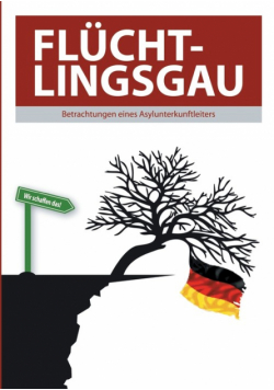 Flüchtlingsgau - Betrachtungen eines Asylunterkunftleiters