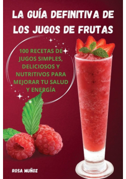 La guía definitiva de los jugos de frutas