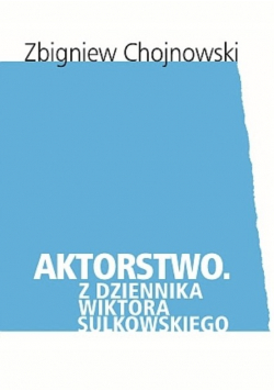 Aktorstwo z dziennika Wiktora Sulkowskiego