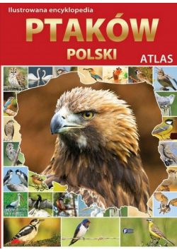 Ilustrowana Encyklopedia ptaków Polski Atlas