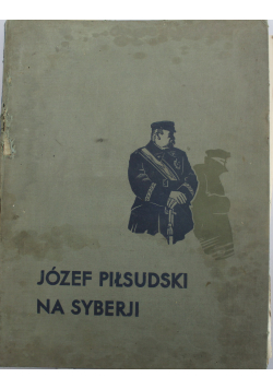 Józef Piłsudski na Syberji ok 1936 r