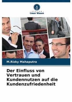 Der Einfluss von Vertrauen und Kundennutzen auf die Kundenzufriedenheit