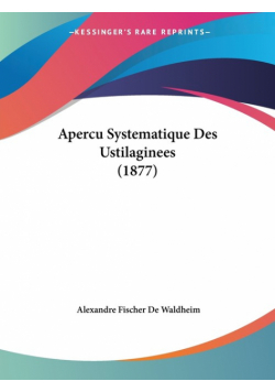 Apercu Systematique Des Ustilaginees (1877)