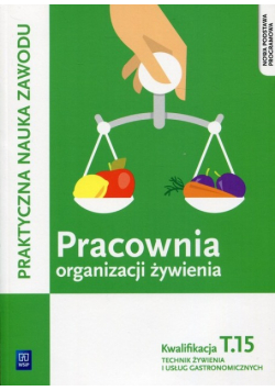 Pracownia organizacji żywienia Kwalifikacja T.15 Praktyczna nauka zawodu