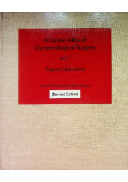 A Colour Atlas of Gynaecological Surgery, Volume 1 Vaginal operations