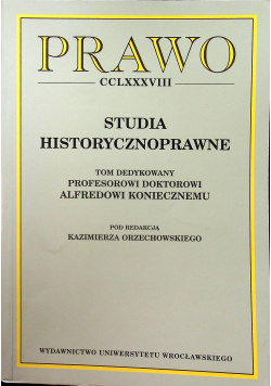 Prawo CCLXXXVIII Studia Historycznoprawne TOm dedykowany profesorowi Alfredowi Koniecznemu