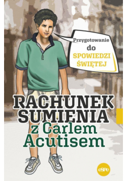 Rachunek sumienia z Carlem Acutisem. Przygotowanie do spowiedzi świętej
