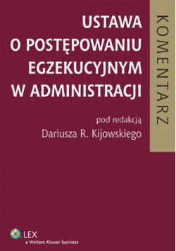 Kijowski Dariusz R.(red.) - Ustawa o postępowaniu egzekucyjnym w administracji