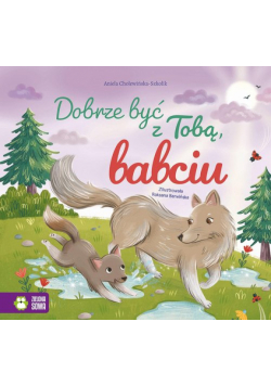 Dobrze być z Tobą, babciu. Dobrze być z Tobą